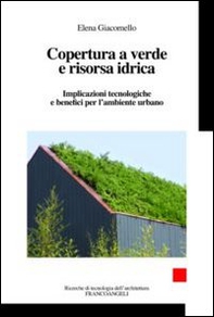 Copertura a verde e risorsa idrica. Implicazioni tecnologiche e benefici per l'ambiente urbano - Librerie.coop