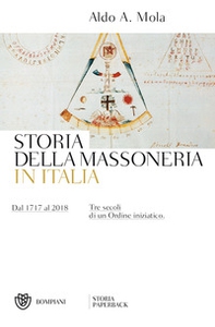 Storia della massoneria in Italia. Dal 1717 al 2018. Tre secoli di un Ordine iniziatico - Librerie.coop