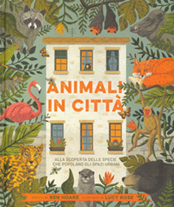 Animali in città. Alla scoperta delle specie che popolano gli spazi urbani - Librerie.coop Animali in città. Alla scoperta delle specie che popolano gli spazi urbani - Librerie.coop