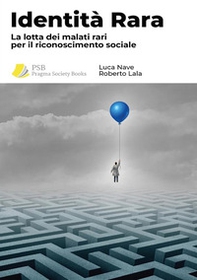 Identità rara. La lotta dei malati rari per il riconoscimento sociale - Librerie.coop