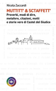 Muttitt' & sctaffett'. Proverbi, modi di dire, metafore, citazioni, motti e storie di Castel del Giudice - Librerie.coop