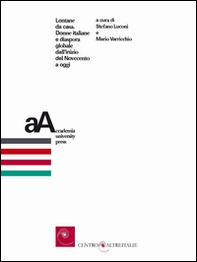 Lontane da casa. Donne italiane e diaspora globale dall'inizio del Novecento a oggi - Librerie.coop Lontane da casa. Donne italiane e diaspora globale dall'inizio del Novecento a oggi - Librerie.coop