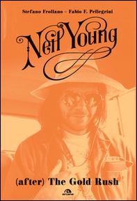 Neil Young. (After) The Gold Rush - Librerie.coop