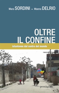 Oltre il confine. Istantanee dal centro del mondo - Librerie.coop