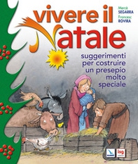 Vivere il Natale. Suggerimenti per costruire un presepio molto speciale - Librerie.coop