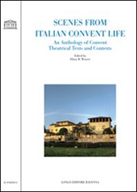 Scenes from italian convent life. An anthology of convent theatrical texts and contexts - Librerie.coop