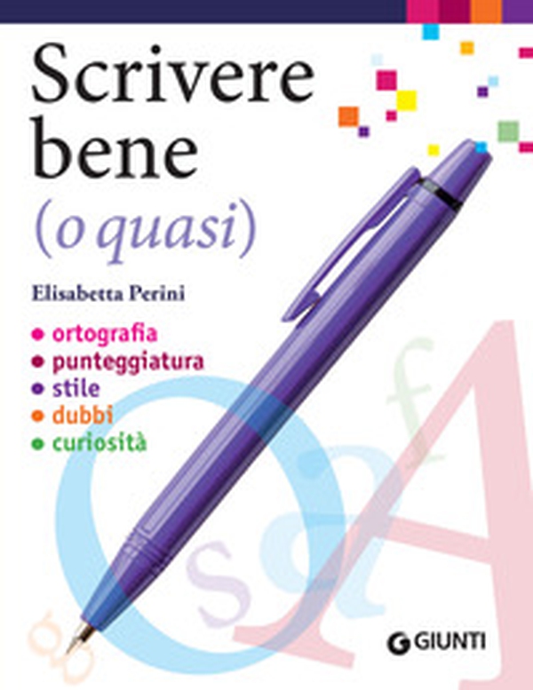 Scrivere bene (o quasi). Ortografia, punteggiatura, stile, dubbi, curiosità - Librerie.coop Scrivere bene (o quasi). Ortografia, punteggiatura, stile, dubbi, curiosità - Librerie.coop