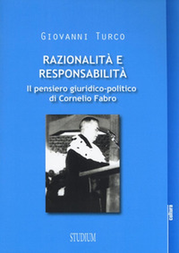 Razionalità e responsabilità. Il pensiero giuridico-politico di Cornelio Fabro - Librerie.coop Razionalità e responsabilità. Il pensiero giuridico-politico di Cornelio Fabro - Librerie.coop