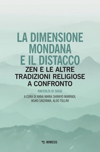 La dimensione mondana e il distacco. Zen e le altre tradizioni religiose a confronto - Librerie.coop