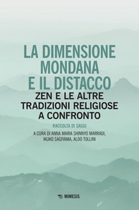 La dimensione mondana e il distacco. Zen e le altre tradizioni religiose a confronto - Librerie.coop La dimensione mondana e il distacco. Zen e le altre tradizioni religiose a confronto - Librerie.coop