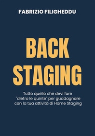 Back staging. Tutto quello che devi fare "dietro le quinte" per guadagnare con la tua attività di home staging - Librerie.coop