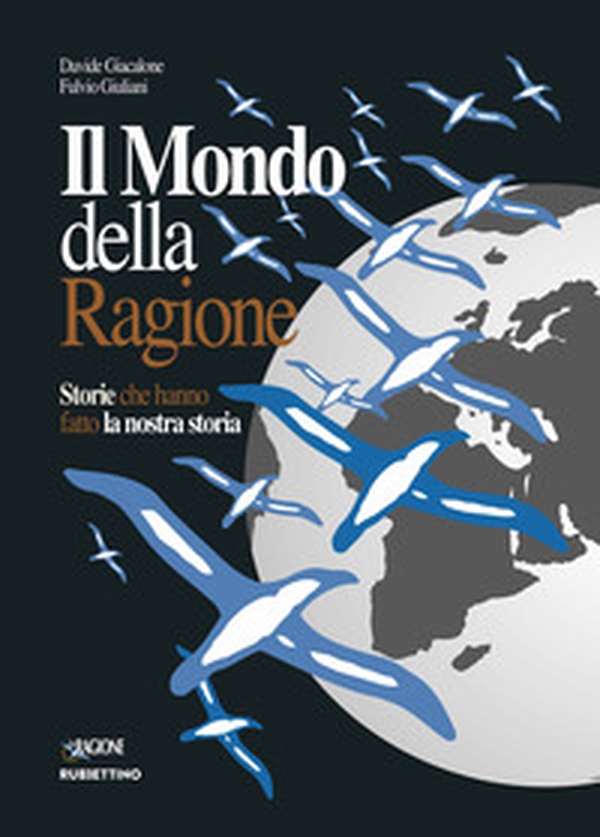 Il mondo della ragione. Storie che hanno fatto la nostra storia - Librerie.coop Il mondo della ragione. Storie che hanno fatto la nostra storia - Librerie.coop