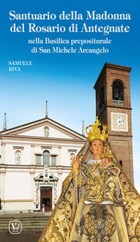 Santuario della Madonna del Rosario di Antegnate. Nella Basilica prepositurale di San Michele Arcangelo - Librerie.coop