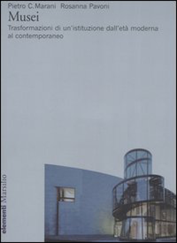 Musei. Trasformazioni di un'istituzione dall'età moderna al contemporaneo - Librerie.coop Musei. Trasformazioni di un'istituzione dall'età moderna al contemporaneo - Librerie.coop