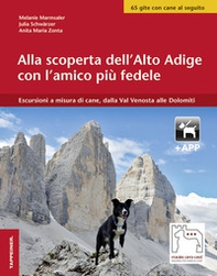 Alla scoperta dell'Alto Adige con l'amico più fedele. Escursioni a misura di cani, dalla Val Venosta alle Dolomiti - Librerie.coop