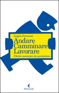 Andare, camminare, lavorare. L'Italia raccontata dai portalettere - Librerie.coop Andare, camminare, lavorare. L'Italia raccontata dai portalettere - Librerie.coop