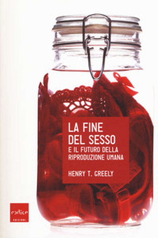 La fine del sesso e il futuro della riproduzione umana - Librerie.coop La fine del sesso e il futuro della riproduzione umana - Librerie.coop