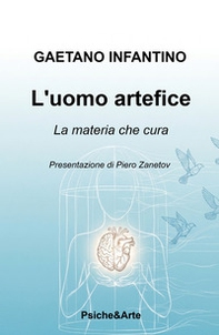 L'uomo artefice. La materia che cura - Librerie.coop