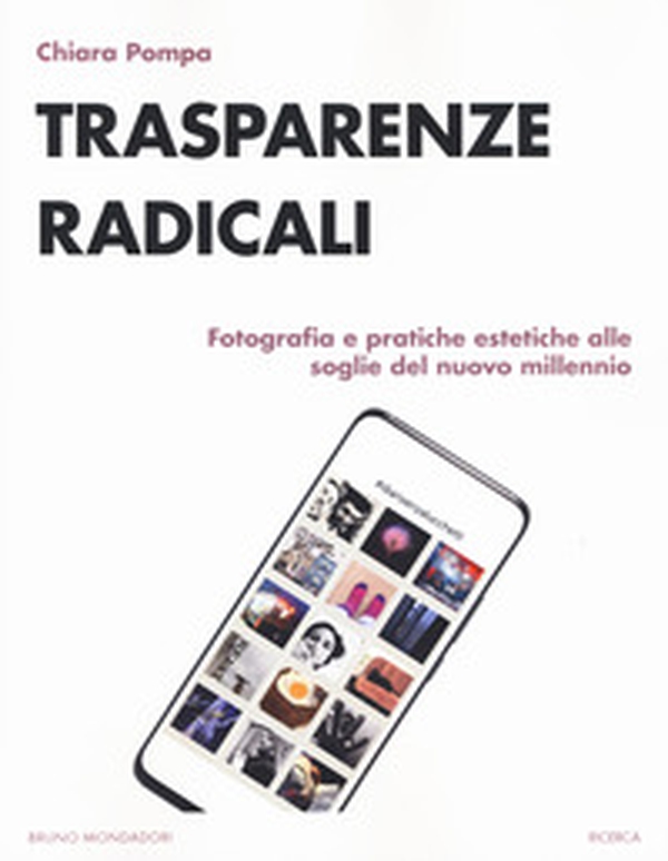 Trasparenze radicali. Fotografia e pratiche estetiche alle soglie del nuovo millennio - Librerie.coop Trasparenze radicali. Fotografia e pratiche estetiche alle soglie del nuovo millennio - Librerie.coop