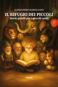 Il rifugio dei piccoli. Storie gentili per i piccoli cuori - Librerie.coop