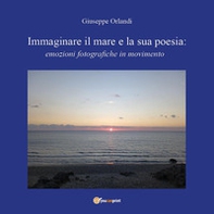 Immaginare il mare e la sua poesia: emozioni fotografiche in movimento - Librerie.coop Immaginare il mare e la sua poesia: emozioni fotografiche in movimento - Librerie.coop
