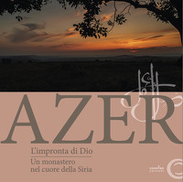 Azer. L'impronta di Dio. Un monastero nel cuore della Siria - Librerie.coop Azer. L'impronta di Dio. Un monastero nel cuore della Siria - Librerie.coop