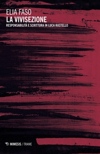 La vivisezione. Responsabilità e scrittura in Luca Rastello - Librerie.coop