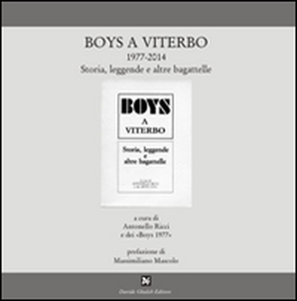 Boys a Viterbo 1977-2014. Storia, leggende e altre bagattelle - Librerie.coop Boys a Viterbo 1977-2014. Storia, leggende e altre bagattelle - Librerie.coop