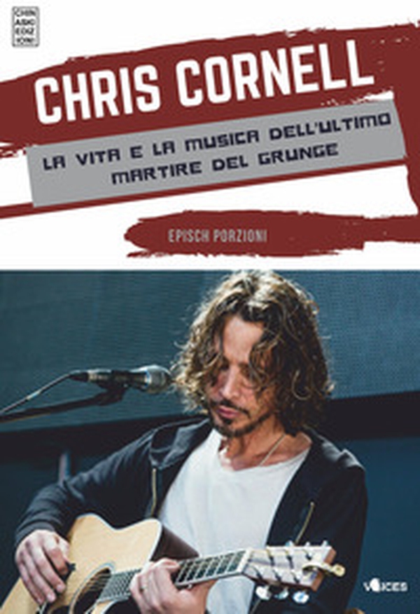 Chris Cornell. La vita e la musica dell'ultimo martire del grunge - Librerie.coop Chris Cornell. La vita e la musica dell'ultimo martire del grunge - Librerie.coop