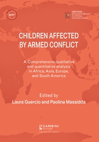 Children affected by armed conflict. A comprehensive qualitative and quantitative analysis in selected countries in Africa, Asia, Europe, and South America - Librerie.coop