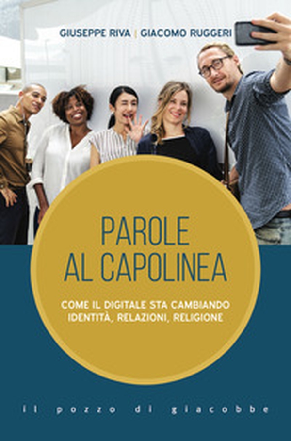 Parole al capolinea. Come il digitale sta cambiando identità, relazioni, religione - Librerie.coop Parole al capolinea. Come il digitale sta cambiando identità, relazioni, religione - Librerie.coop
