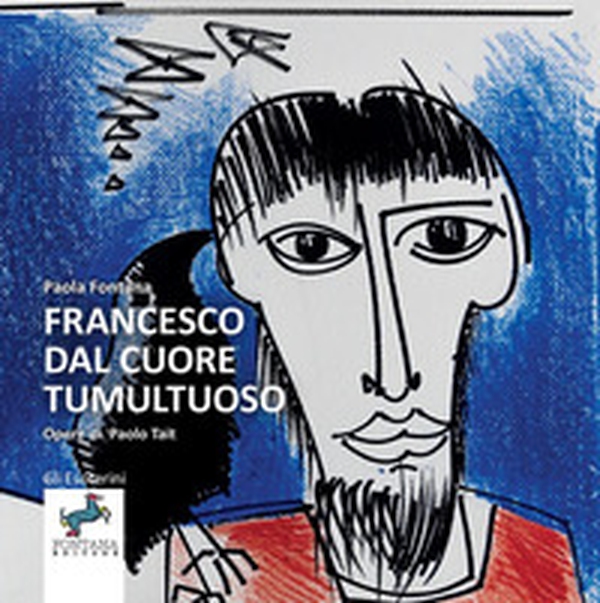 Francesco dal cuore tumultuoso - Librerie.coop Francesco dal cuore tumultuoso - Librerie.coop
