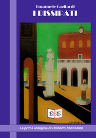 I dissipati. La prima indagine di Umberto Soccodato - Librerie.coop