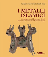 I metalli islamici. La Collezione del Museo delle Civiltà Museo d'Arte Orientale «Giuseppe Tucci» - Librerie.coop