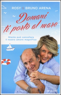 Domani ti porto al mare. Niente può cancellare il nostro amore magniFico - Librerie.coop