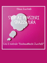 Stop ai pensieri spazzatura con il metodo «DistesaMente Zucchelli» - Librerie.coop