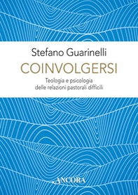 Coinvolgersi. Teologia e psicologia delle relazioni pastorali difficili - Librerie.coop