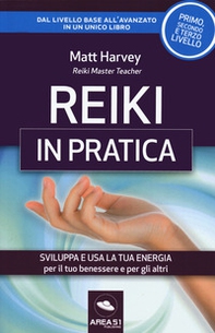 Reiki in pratica. Sviluppa e usa la tua energia per il tuo benessere e per gli altri - Librerie.coop