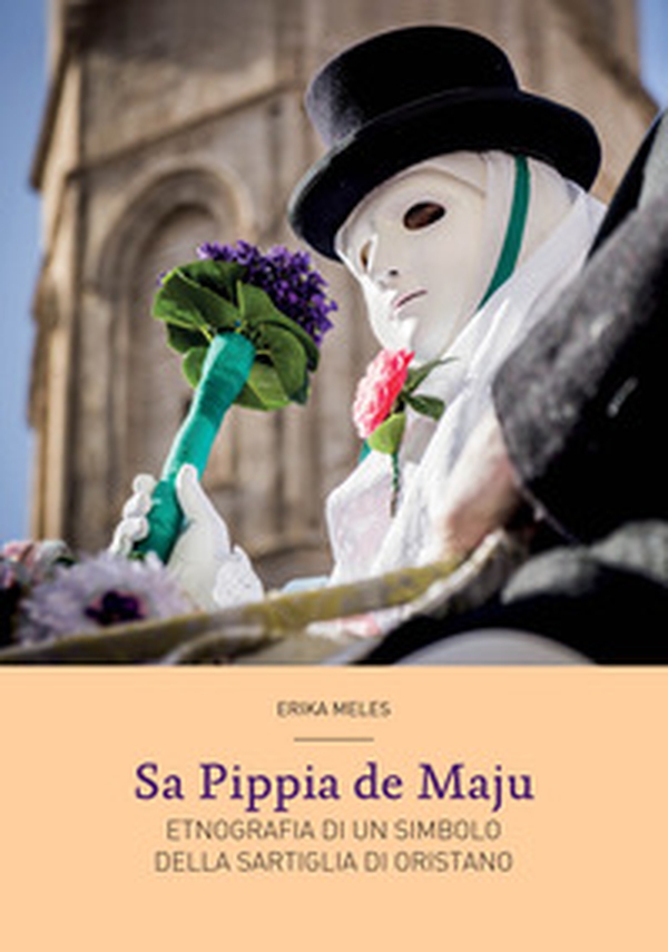 Sa Pippia de Maju. Etnografia di un simbolo della Sartiglia di Oristano - Librerie.coop Sa Pippia de Maju. Etnografia di un simbolo della Sartiglia di Oristano - Librerie.coop