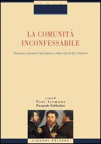 La comunità inconfessabile. Risorse e tensioni nell'opera e nella vita di Elio Vittorini - Librerie.coop La comunità inconfessabile. Risorse e tensioni nell'opera e nella vita di Elio Vittorini - Librerie.coop