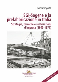 SGI-Sogene e la prefabbricazione in Italia. Strategie, tecniche e realizzazioni d'impresa (1945-1977) - Librerie.coop SGI-Sogene e la prefabbricazione in Italia. Strategie, tecniche e realizzazioni d'impresa (1945-1977) - Librerie.coop