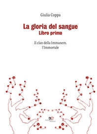La gloria del sangue. Il clan della Immanem, l'Immortale - Librerie.coop