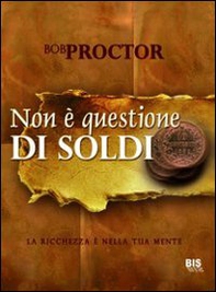 Non è questione di soldi. La ricchezza è nella tua mente - Librerie.coop