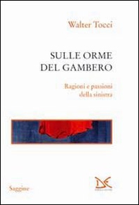Sulle orme del gambero. Ragioni e passioni della sinistra - Librerie.coop
