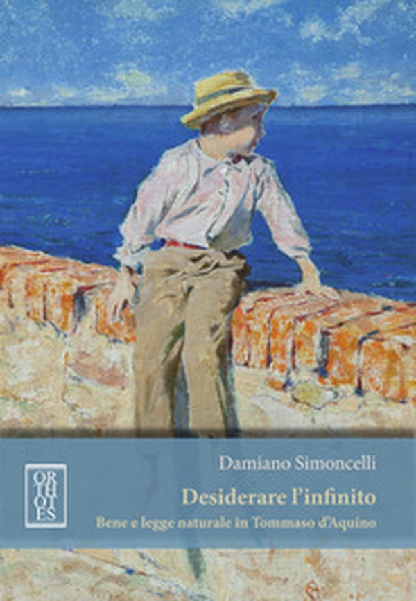 Desiderare l'infinito. Bene e legge naturale in Tommaso D'Aquino - Librerie.coop Desiderare l'infinito. Bene e legge naturale in Tommaso D'Aquino - Librerie.coop