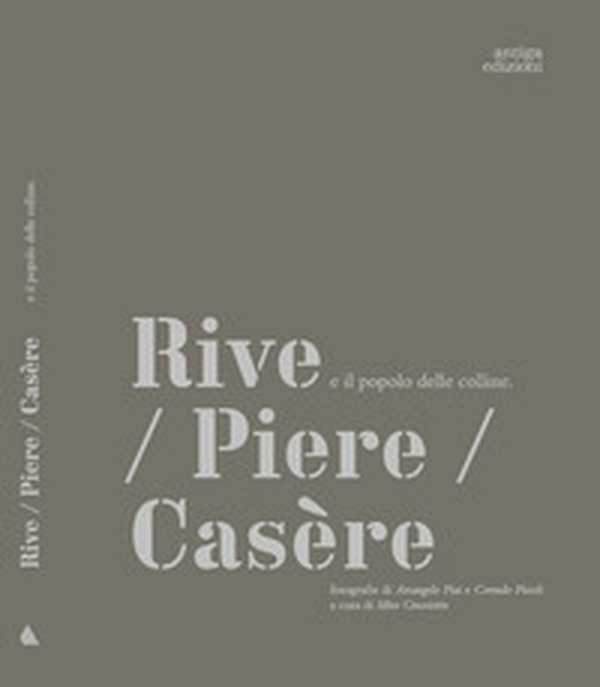 Rive/ Piere/Casère e il popolo delle colline - Librerie.coop Rive/ Piere/Casère e il popolo delle colline - Librerie.coop