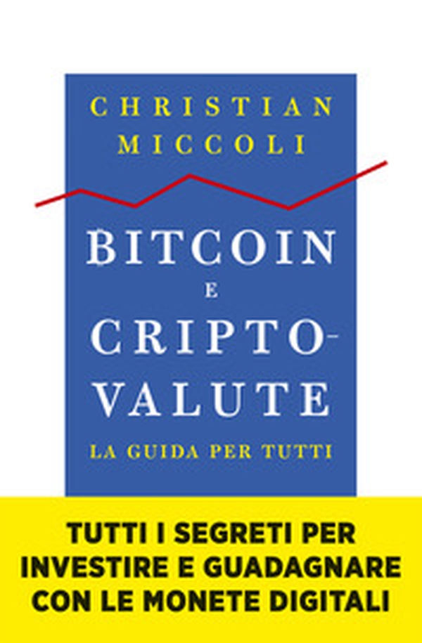 Bitcoin e criptovalute. La guida per tutti - Librerie.coop Bitcoin e criptovalute. La guida per tutti - Librerie.coop