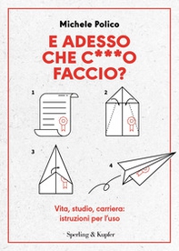 E adesso che c***o faccio? Vita, studio, carriera: istruzioni per l'uso - Librerie.coop