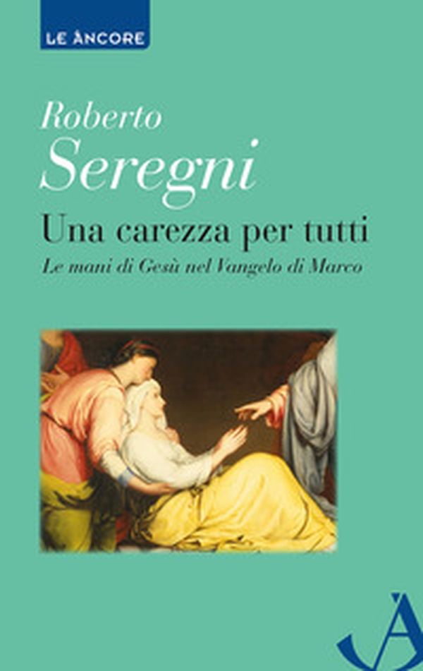 Una carezza per tutti. Le mani di Gesù nel Vangelo di Marco - Librerie.coop Una carezza per tutti. Le mani di Gesù nel Vangelo di Marco - Librerie.coop