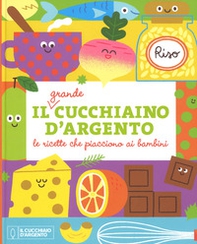 Il grande Cucchiaino d'Argento. Le ricette che piacciono ai bambini - Librerie.coop